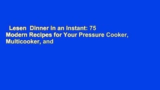 Lesen  Dinner in an Instant: 75 Modern Recipes for Your Pressure Cooker, Multicooker, and