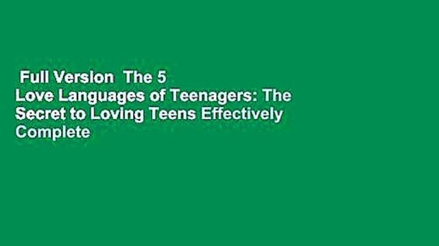 Full Version The 5 Love Languages of Teenagers: The Secret to Loving Teens Effectively Complete