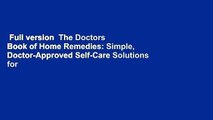 Full version  The Doctors Book of Home Remedies: Simple, Doctor-Approved Self-Care Solutions for