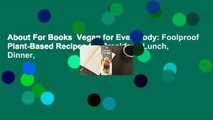 About For Books  Vegan for Everybody: Foolproof Plant-Based Recipes for Breakfast, Lunch, Dinner,