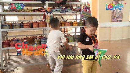 CCHS - KHI HAI ANH EM ĐI CHỢ. P4