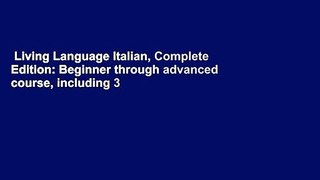 Living Language Italian, Complete Edition: Beginner through advanced course, including 3