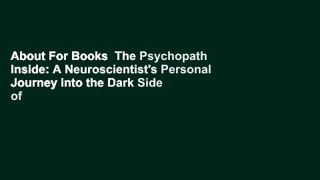 About For Books  The Psychopath Inside: A Neuroscientist's Personal Journey into the Dark Side of