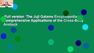 Full version  The Juji Gatame Encyclopedia: Comprehensive Applications of the Cross-Body Armlock