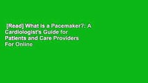 [Read] What is a Pacemaker?: A Cardiologist's Guide for Patients and Care Providers  For Online
