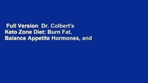 Full Version  Dr. Colbert's Keto Zone Diet: Burn Fat, Balance Appetite Hormones, and Lose Weight