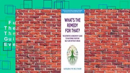 Full version  What's The Remedy For That?: The Definitive Homeopathy Guide to Mastering Everyday