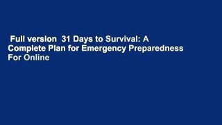 Full version  31 Days to Survival: A Complete Plan for Emergency Preparedness  For Online