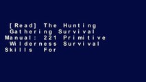 [Read] The Hunting  Gathering Survival Manual: 221 Primitive  Wilderness Survival Skills  For