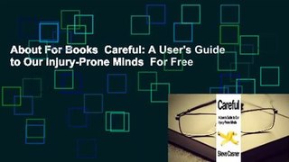 About For Books  Careful: A User's Guide to Our Injury-Prone Minds  For Free