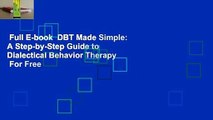 Full E-book  DBT Made Simple: A Step-by-Step Guide to Dialectical Behavior Therapy  For Free