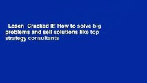 Lesen  Cracked It! How to solve big problems and sell solutions like top strategy consultants