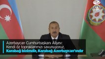 Azerbaycan Cumhurbaşkanı Aliyev: Kendi öz topraklarımızı savunuyoruz, Karabağ bizimdir, Karabağ Azerbaycan’ındır