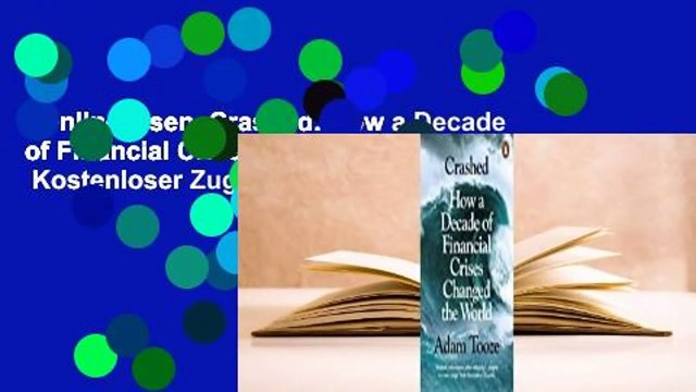 Online lesen Crashed: How a Decade of Financial Crises Changed the World Kostenloser Zugang