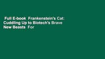 Full E-book  Frankenstein's Cat: Cuddling Up to Biotech's Brave New Beasts  For Kindle