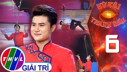 Kỳ tài tranh đấu - Tập 6 | Múa bóng rỗi: Cân bằng vật nhẹ - Ngọc Lợi