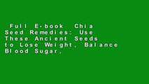 Full E-book  Chia Seed Remedies: Use These Ancient Seeds to Lose Weight, Balance Blood Sugar,