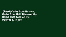 [Read] Carbs from Heaven, Carbs from Hell: Discover the Carbs That Tack on the Pounds & Those