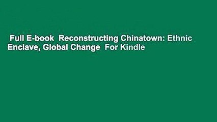 Full E-book  Reconstructing Chinatown: Ethnic Enclave, Global Change  For Kindle