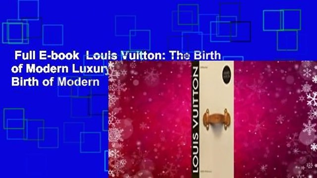 Full E-book Louis Vuitton: The Birth of Modern Luxury Updated Edition: The Birth of Modern