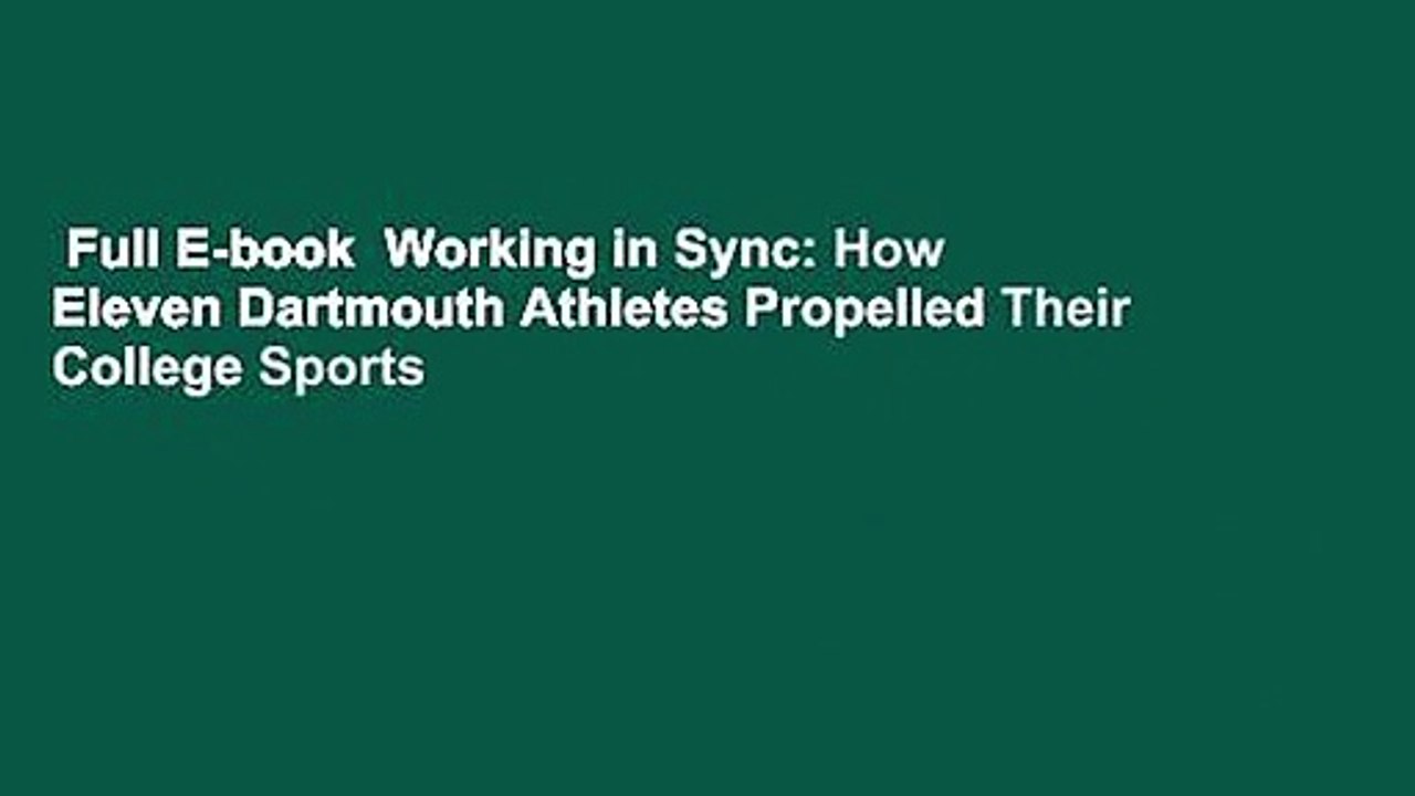 Full E-book  Working in Sync: How Eleven Dartmouth Athletes Propelled Their College Sports