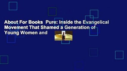 About For Books  Pure: Inside the Evangelical Movement That Shamed a Generation of Young Women and