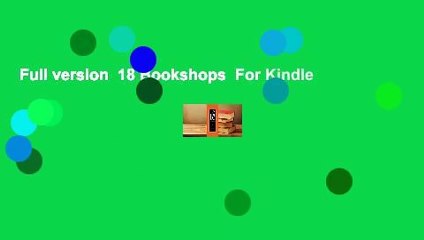 Full version  18 Bookshops  For Kindle