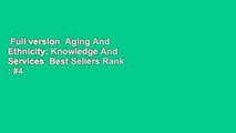 Full version  Aging And Ethnicity: Knowledge And Services  Best Sellers Rank : #4