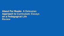 About For Books  A Deleuzian Approach to Curriculum: Essays on a Pedagogical Life  Review