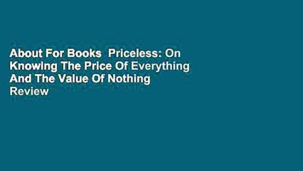 About For Books  Priceless: On Knowing The Price Of Everything And The Value Of Nothing  Review