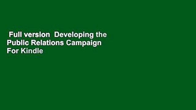 Full version Developing the Public Relations Campaign For Kindle