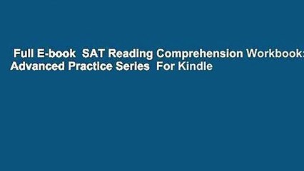 Full E-book  SAT Reading Comprehension Workbook: Advanced Practice Series  For Kindle