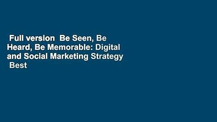 Full version  Be Seen, Be Heard, Be Memorable: Digital and Social Marketing Strategy  Best