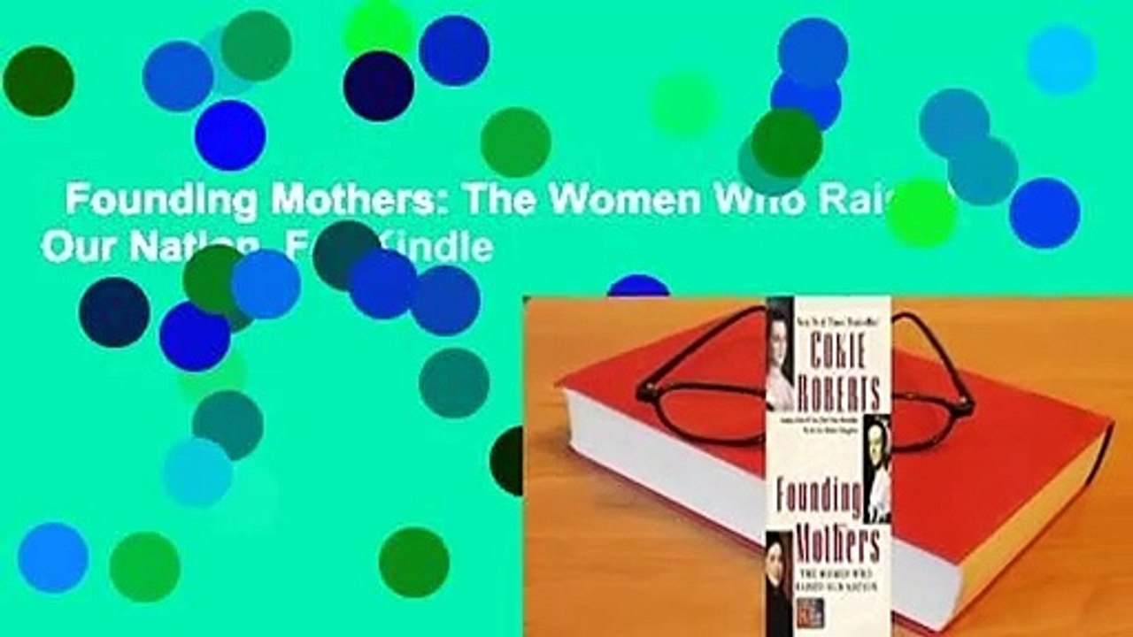 Founding Mothers: The Women Who Raised Our Nation  For Kindle