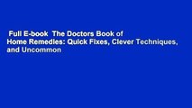 Full E-book  The Doctors Book of Home Remedies: Quick Fixes, Clever Techniques, and Uncommon