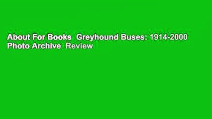 About For Books  Greyhound Buses: 1914-2000 Photo Archive  Review