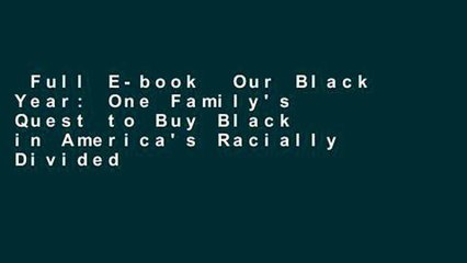 Full E-book  Our Black Year: One Family's Quest to Buy Black in America's Racially Divided