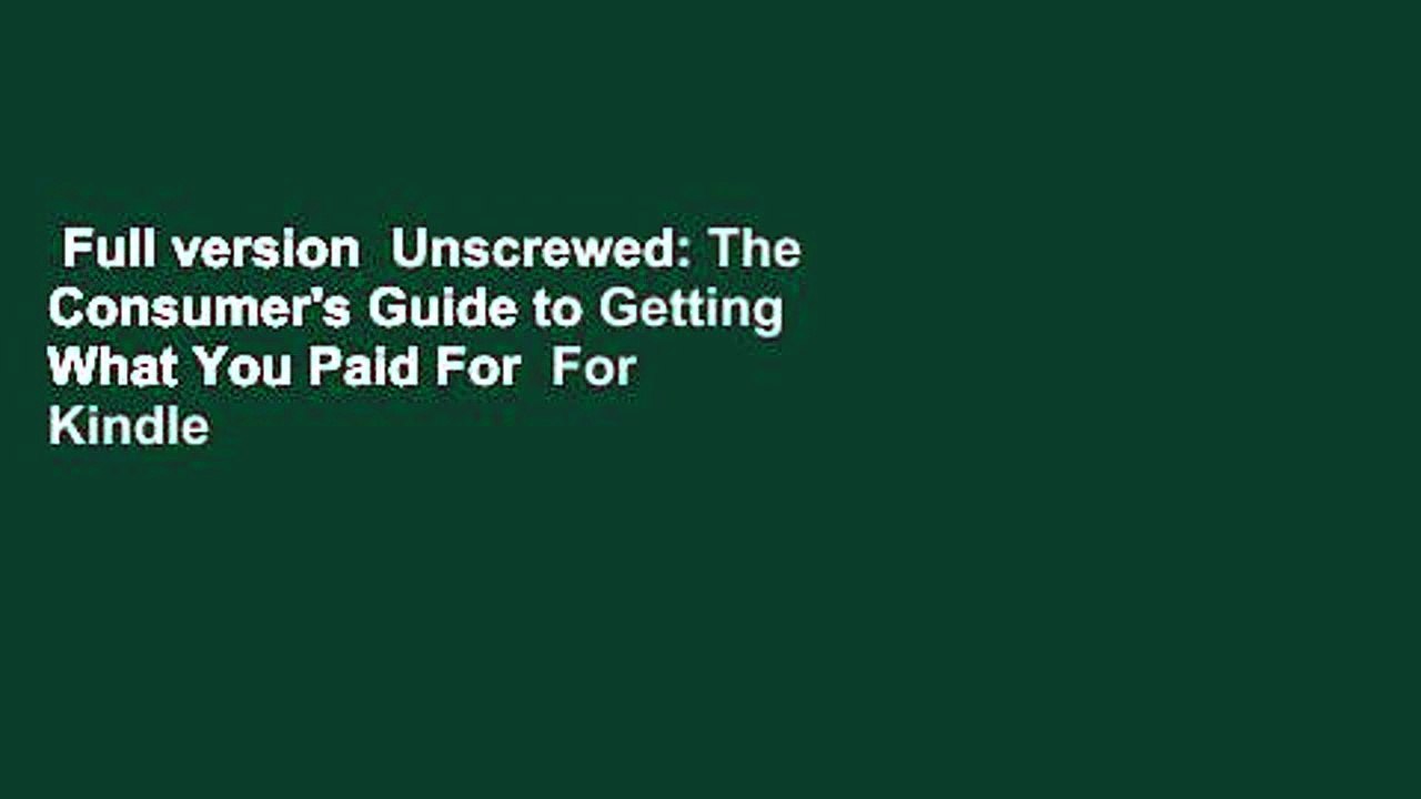 Full version  Unscrewed: The Consumer's Guide to Getting What You Paid For  For Kindle