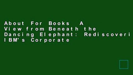 About For Books  A View from Beneath the Dancing Elephant: Rediscovering IBM's Corporate