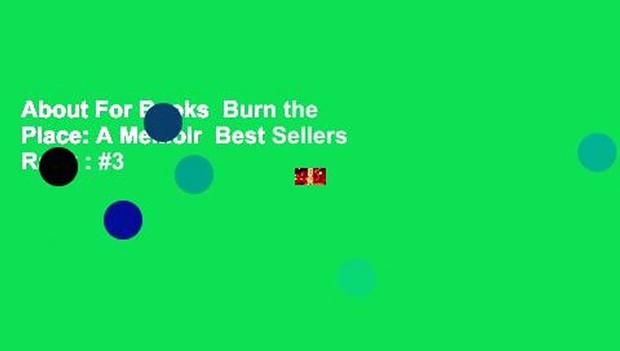 About For Books  Burn the Place: A Memoir  Best Sellers Rank : #3