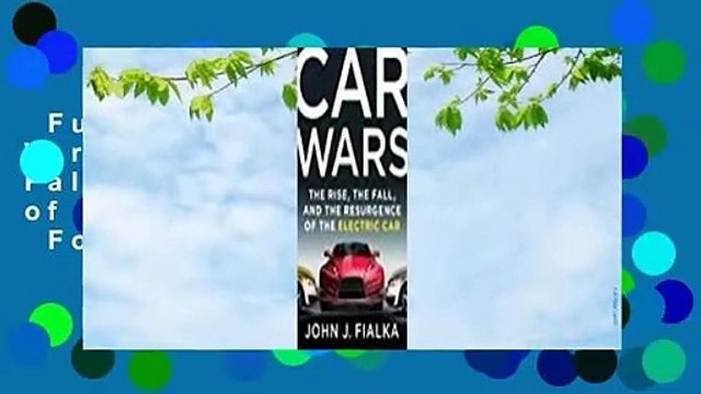 Full version Car Wars: The Rise, the Fall, and the Resurgence of the Electric Car For Kindle