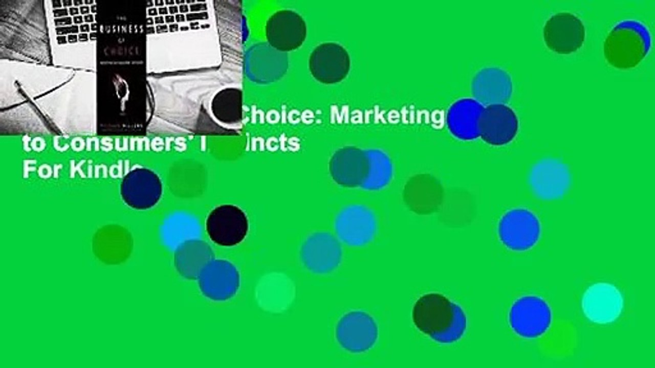 The Business of Choice: Marketing to Consumers' Instincts  For Kindle