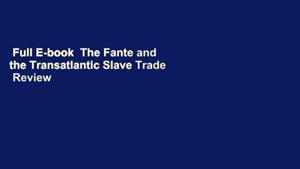 Full E-book  The Fante and the Transatlantic Slave Trade  Review