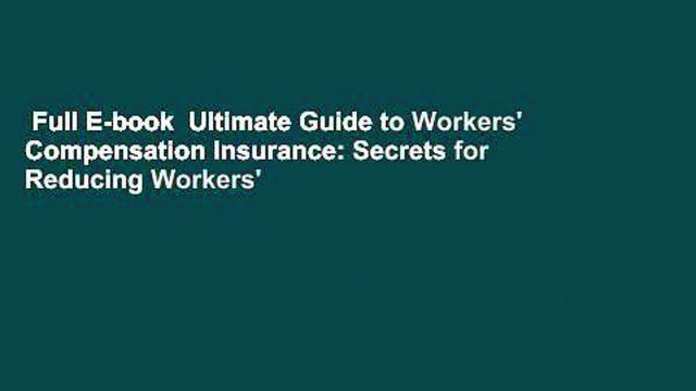 Full E-book Ultimate Guide to Workers' Compensation Insurance: Secrets for Reducing Workers'