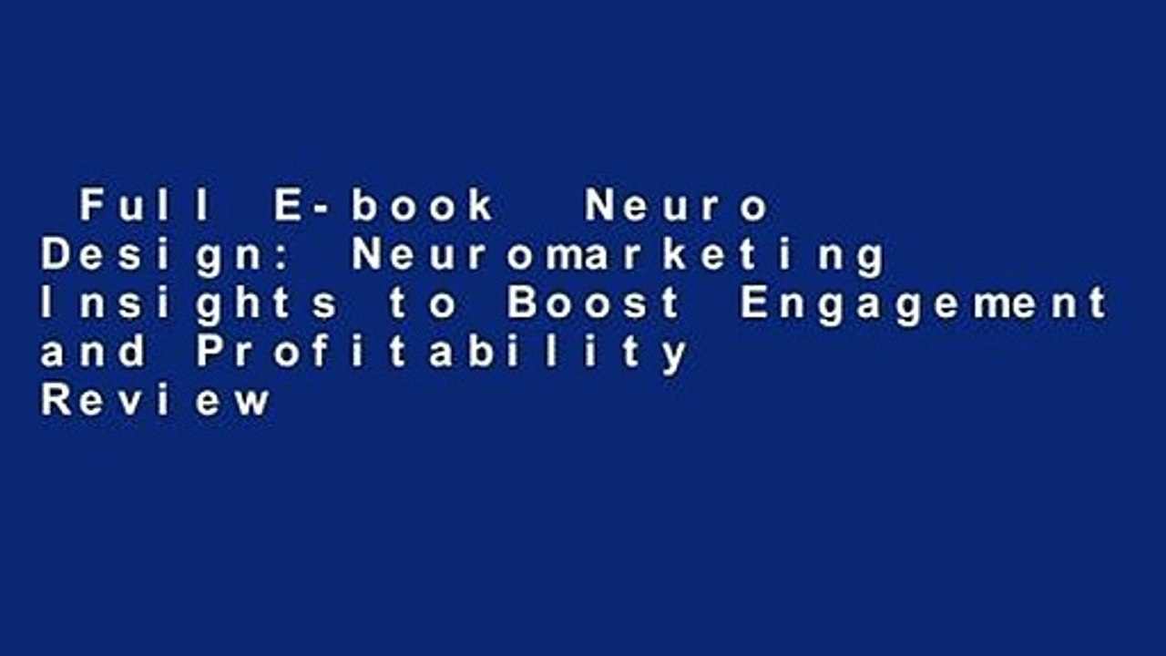 Full E-book  Neuro Design: Neuromarketing Insights to Boost Engagement and Profitability  Review