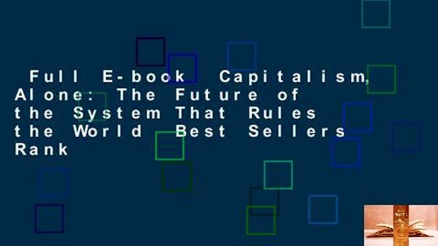 Full E-book Capitalism, Alone: The Future of the System That Rules the World Best Sellers Rank