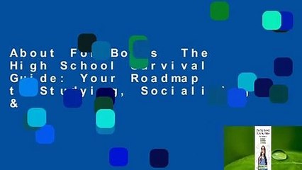 About For Books  The High School Survival Guide: Your Roadmap to Studying, Socializing &