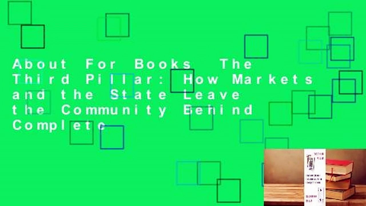 About For Books  The Third Pillar: How Markets and the State Leave the Community Behind Complete