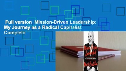 Full version  Mission-Driven Leadership: My Journey as a Radical Capitalist Complete
