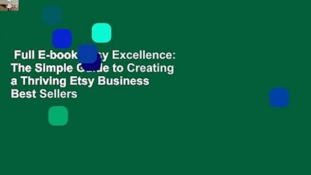 Full E-book Etsy Excellence: The Simple Guide to Creating a Thriving Etsy Business Best Sellers